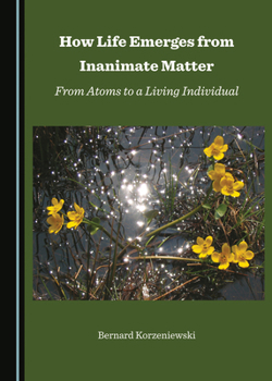 Hardcover How Life Emerges from Inanimate Matter: From Atoms to a Living Individual Book