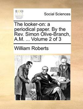 The looker-on: a periodical paper. By the Rev. Simon Olive-Branch, A.M. ... Volume 2 of 3