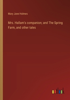 Paperback Mrs. Hallam's companion; and The Spring Farm, and other tales Book