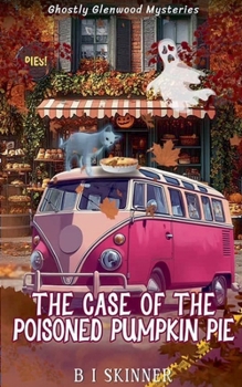 The Case of the Poisoned Pumpkin Pie (Ghostly Glenwood Mysteries)