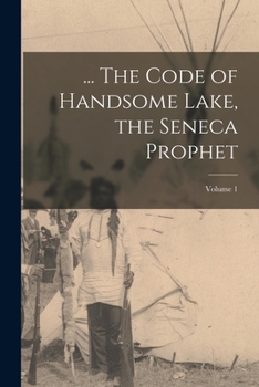 Paperback ... The Code of Handsome Lake, the Seneca Prophet; Volume 1 Book
