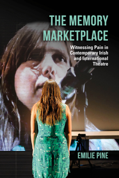 Paperback The Memory Marketplace: Witnessing Pain in Contemporary Irish and International Theatre Book