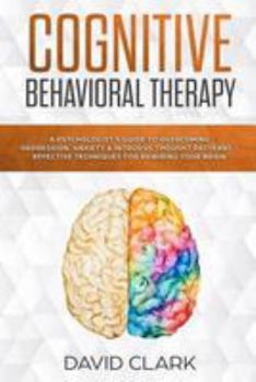 Paperback Cognitive Behavioral Therapy: A Psychologist's Guide to Overcoming Depression, Anxiety & Intrusive Thought Patterns - Effective Techniques for Rewir Book