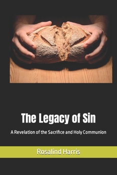 Paperback The Legacy of Sin: A Revelation of the Sacrifice and Holy Communion Book