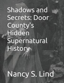 Shadows and Secrets: Door County's Hidden Supernatural History (Door County's Supernatural Legacies)