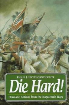 Hardcover Die Hard: Dramatic Actions from the Napoleonic Wars Book
