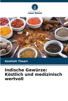 Indische Gewürze: Köstlich und medizinisch wertvoll (German Edition)