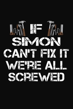 Paperback If Simon Can't Fix It We're All Screwed: Personalized Handyman Notebook - Gift Journal for Simon Book