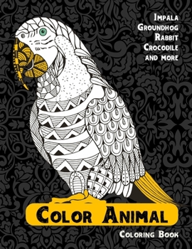 Paperback Color Animal - Coloring Book - Impala, Groundhog, Rabbit, Crocodile, and more Book