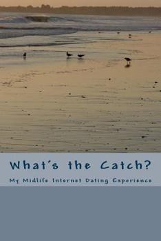 Paperback What's the Catch?: My Midlife Internet Dating Experience Book