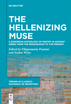 Paperback The Hellenizing Muse: A European Anthology of Poetry in Ancient Greek from the Renaissance to the Present Book