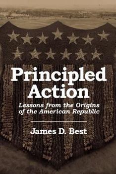 Paperback Principled Action: Lessons from the Origins of the American Republic Book