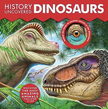 Board book History Uncovered: Dinosaurs: Discover the Most Amazing Animals That Ever Lived - Follow the Holes to Uncover Secrets of the Dinosaurs. Book