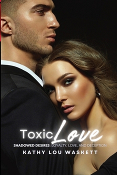 Paperback Toxic Love: Shadowed Desires: Loyalty, Love, and Deception Book