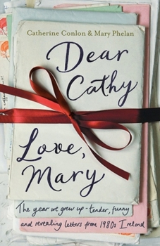 Hardcover Dear Cathy... Love, Mary: The Year We Grew Up -- Tender, Funny and Revealing Letters from 1980s Ireland Book