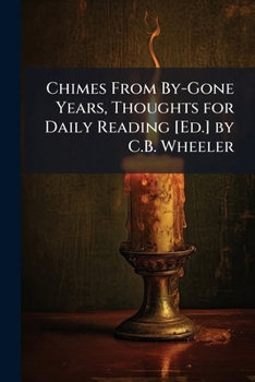 Paperback Chimes From By-Gone Years, Thoughts for Daily Reading [Ed.] by C.B. Wheeler Book