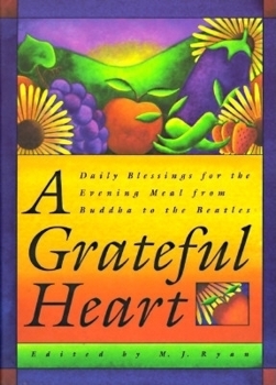 Hardcover A Grateful Heart: Daily Blessings for the Evening Meal from Buddha to the Beatles (Prayers, Poems, Gratitude, Affirmations, Thanks) [With Ribbon Marke Book