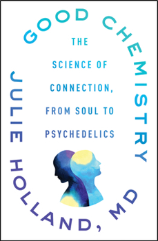 Hardcover Good Chemistry: The Science of Connection, from Soul to Psychedelics Book