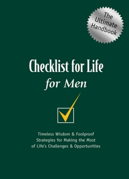 Paperback Checklist for Life for Men: Timeless Wisdom and Foolproof Strategies for Making the Most of Life's Challenges and Opportunities Book