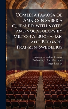 Comedia famosa de Amar sin saber a quiÃ(c)n; ed. with notes and vocabulary by Milton A. Buchanan and Bernard Franzen-Swedelius (Spanish Edition)