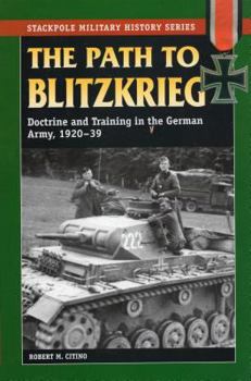 Paperback The Path to Blitzkrieg: Doctrine and Training in the German Army, 1920-39 Book