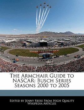 Paperback The Armchair Guide to NASCAR: Busch Series Seasons 2000 to 2005 Book