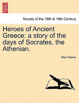 Paperback Heroes of Ancient Greece: A Story of the Days of Socrates, the Athenian. Book