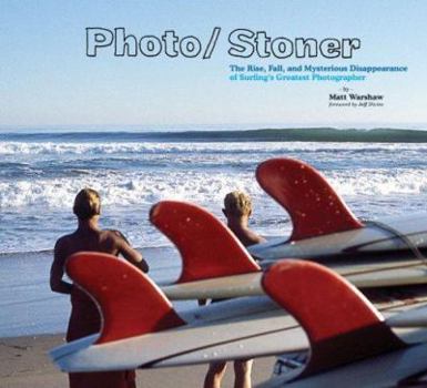 Hardcover Photo/Stoner: The Rise, Fall, and Mysterious Disappearance of Surfing's Greatest Photographer Book