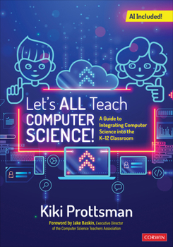 Paperback Let&#8242;s All Teach Computer Science!: A Guide to Integrating Computer Science Into the K-12 Classroom Book