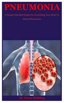 Paperback Pneumonia: A Simple Detailed Guide On Everything You Need To About Pneumonia Book