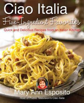 Hardcover Ciao Italia Five-Ingredient Favorites: Quick and Delicious Recipes from an Italian Kitchen Book