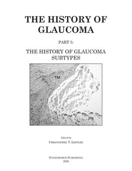 The History of Glaucoma: The History of Glaucoma Subtypes