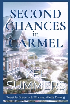 Paperback Second Chances in Carmel (Seaside Dreams & Wishing Wells Book 5): A Second Chance, Starting Over, Later-in-Life, Small Town Romance Book