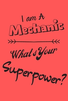 Paperback I am a Mechanic What's Your Superpower: Lined Notebook / Journal Gift Book