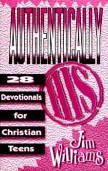 Paperback Authentically His: Twenty-Eight Devotionals for Christian Teens Book
