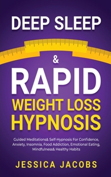 Paperback Deep Sleep & Rapid Weight Loss Hypnosis: Guided Meditations & Self-Hypnosis For Confidence, Anxiety, Insomnia, Food Addiction, Emotional Eating, Mindf Book