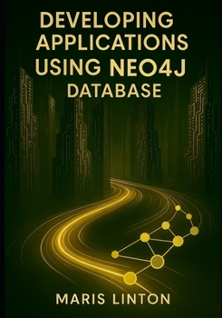 Paperback Developing Applications Using Neo4j Database: Create Efficient Systems for Handling Complex Data Structures Book