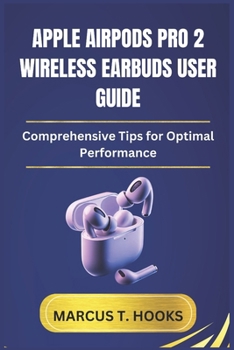 Paperback Apple Airpods Pro 2 Wireless Earbuds User Guide: Comprehensive Tips for Optimal Performance Book