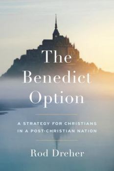 Hardcover The Benedict Option: A Strategy for Christians in a Post-Christian Nation Book