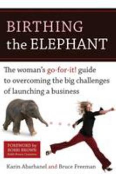 Paperback Birthing the Elephant: The Woman's Go-For-It! Guide to Overcoming the Big Challenges of Launching a Business Book
