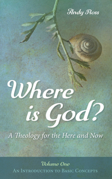 Paperback Where Is God?: A Theology for the Here and Now, Volume One: An Introduction to Basic Concepts Book