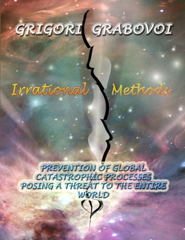 Paperback Irrational Methods: Prevention of Global Catastrophic Processes posing a threat to the Entire Word Book