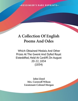 Paperback A Collection Of English Poems And Odes: Which Obtained Medals And Other Prizes At The Gwent And Dyfed Royal Eisteddfod, Held At Cardiff, On August 20- Book