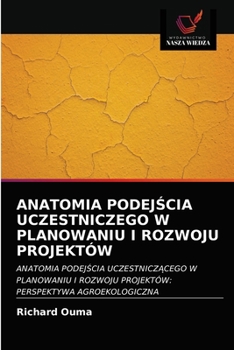 Paperback Anatomia Podej&#346;cia Uczestniczego W Planowaniu I Rozwoju Projektów [Polish] Book