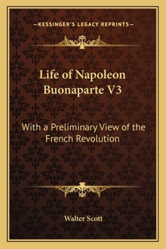 Paperback Life of Napoleon Buonaparte V3: With a Preliminary View of the French Revolution Book