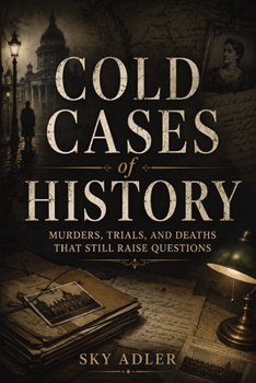 Paperback Cold Cases of History: Murders, Trials, and Deaths That Still Raise Questions Book
