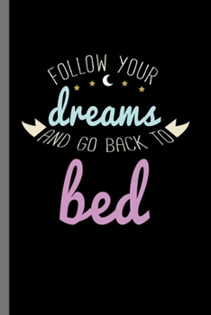 Paperback Follow your dreams and go back to bed: Follow Your Dreams And Go Back To Bed Funny Lazy Sluggish Sleepy Head Bedhead Gift (6"x9") Dot Grid notebook Jo Book