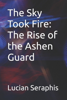 The Sky Took Fire: The Rise of the Ashen Guard