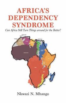 Paperback Africa's Dependency Syndrome: Can Africa Still Turn Things around for the Better? Book