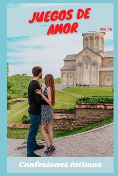 Paperback Juegos de amor (vol 16): Confesiones ?ntimas, secreto, fantas?a, placer, romance, confianza, historias er?ticas, sexo adulto [Spanish] Book